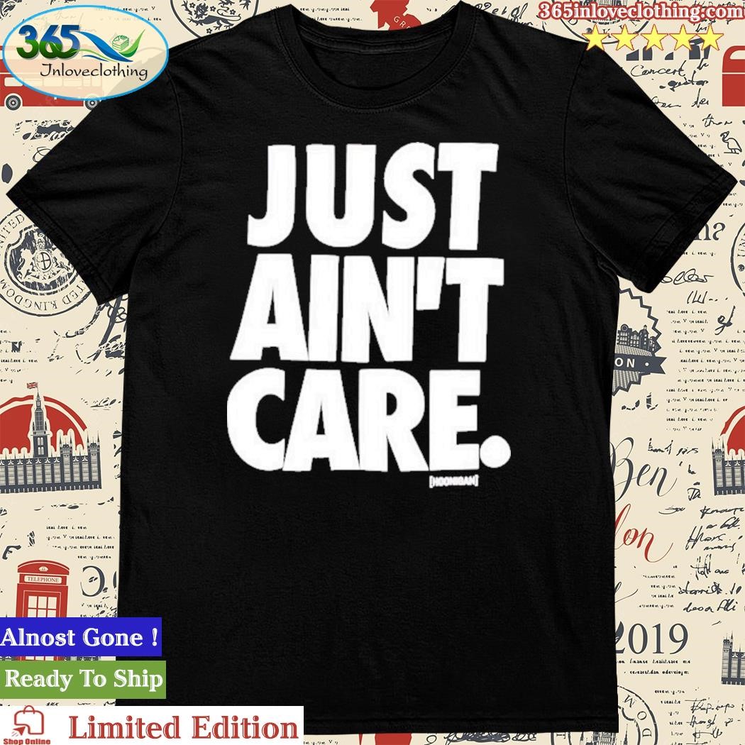 Official just Aint Care Shirt
