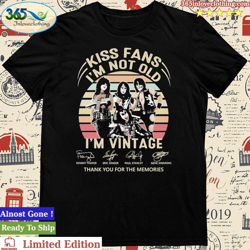 Official kiss Fans Im Not Old Im Vintage Thank You For The Memories T-Shirt