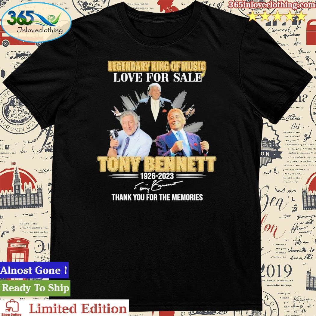 Official legendary King Of Music Love For Sale Tony Bennett 1926 – 2023 Thank You For The Memories T-Shirt