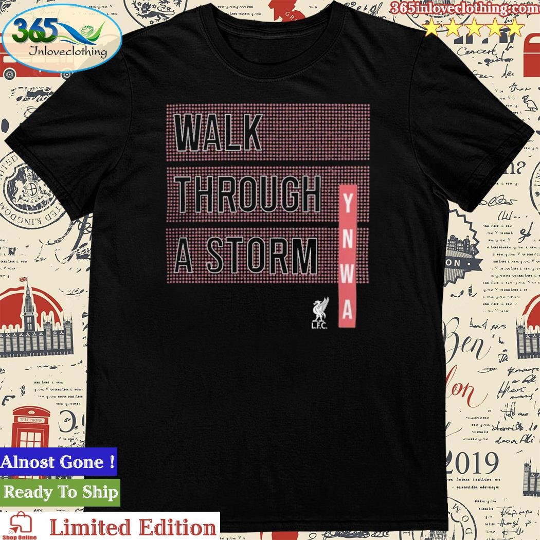 Official liverpool FC Walk Through A Storm T Shirt