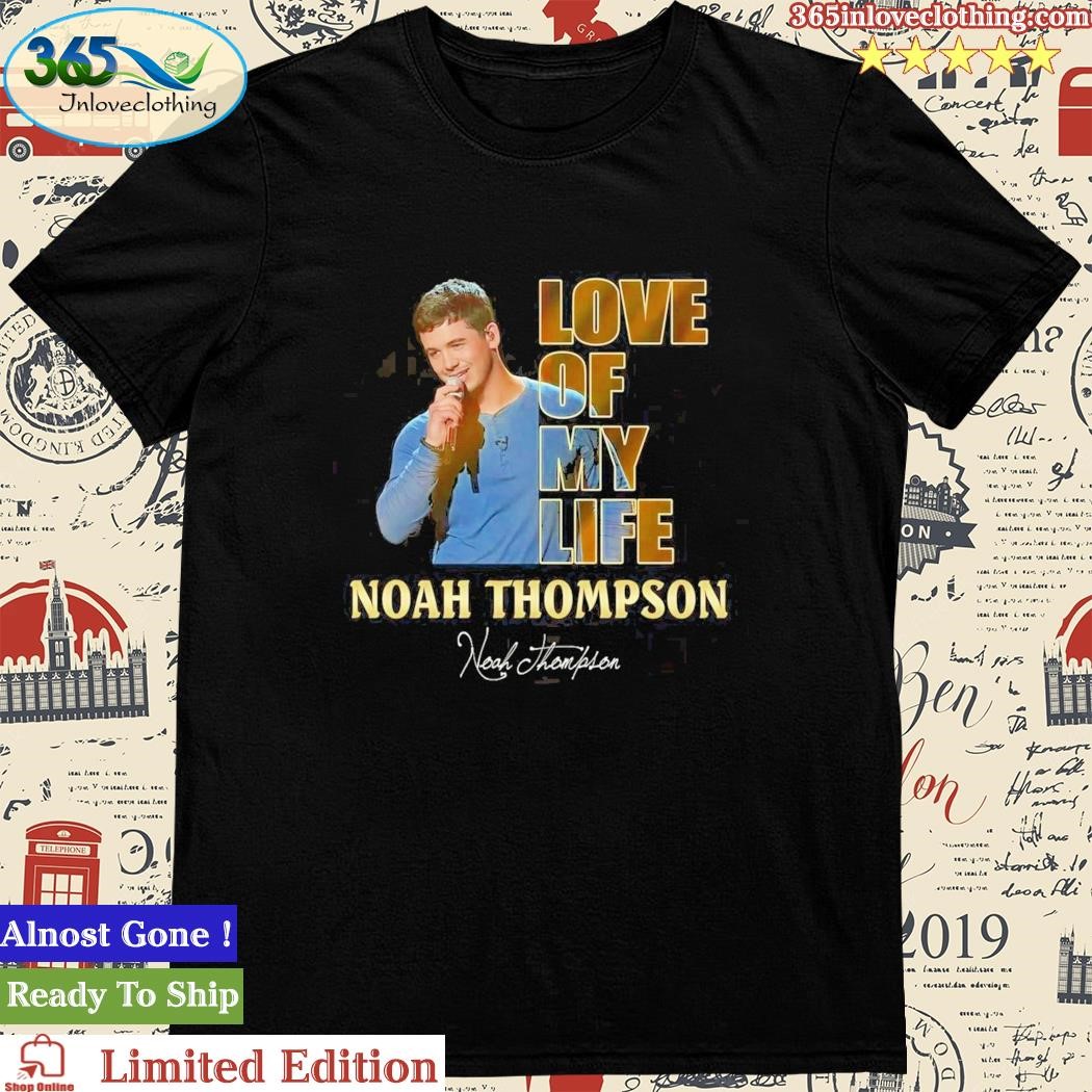 Official love Of My Life Noah Thompson Signature Shirt