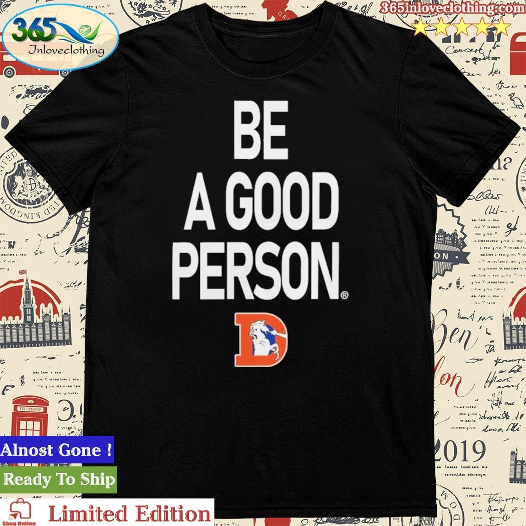 Official men's Be A Good Person Royal Denver Broncos Throwback T Shirt,tank  top, v-neck for men and women