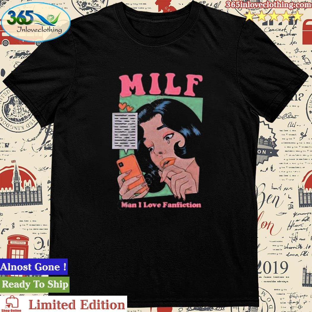 Official milf Man I Love Fanfiction Shirts