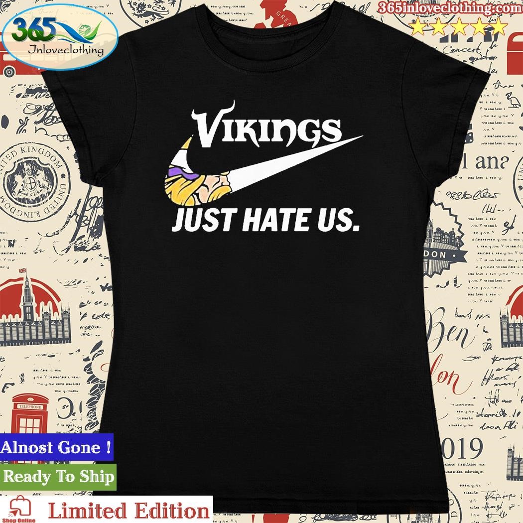 Minnesota Vikings Nike Vikings Just Hate Us Shirt, hoodie, sweater