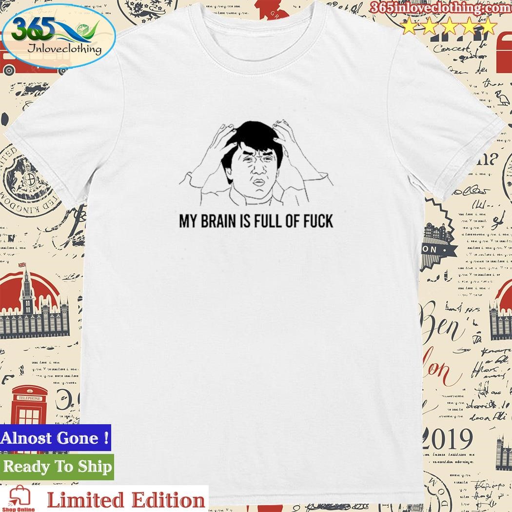 Official my Brain Is Full Of Fuck T-Shirt