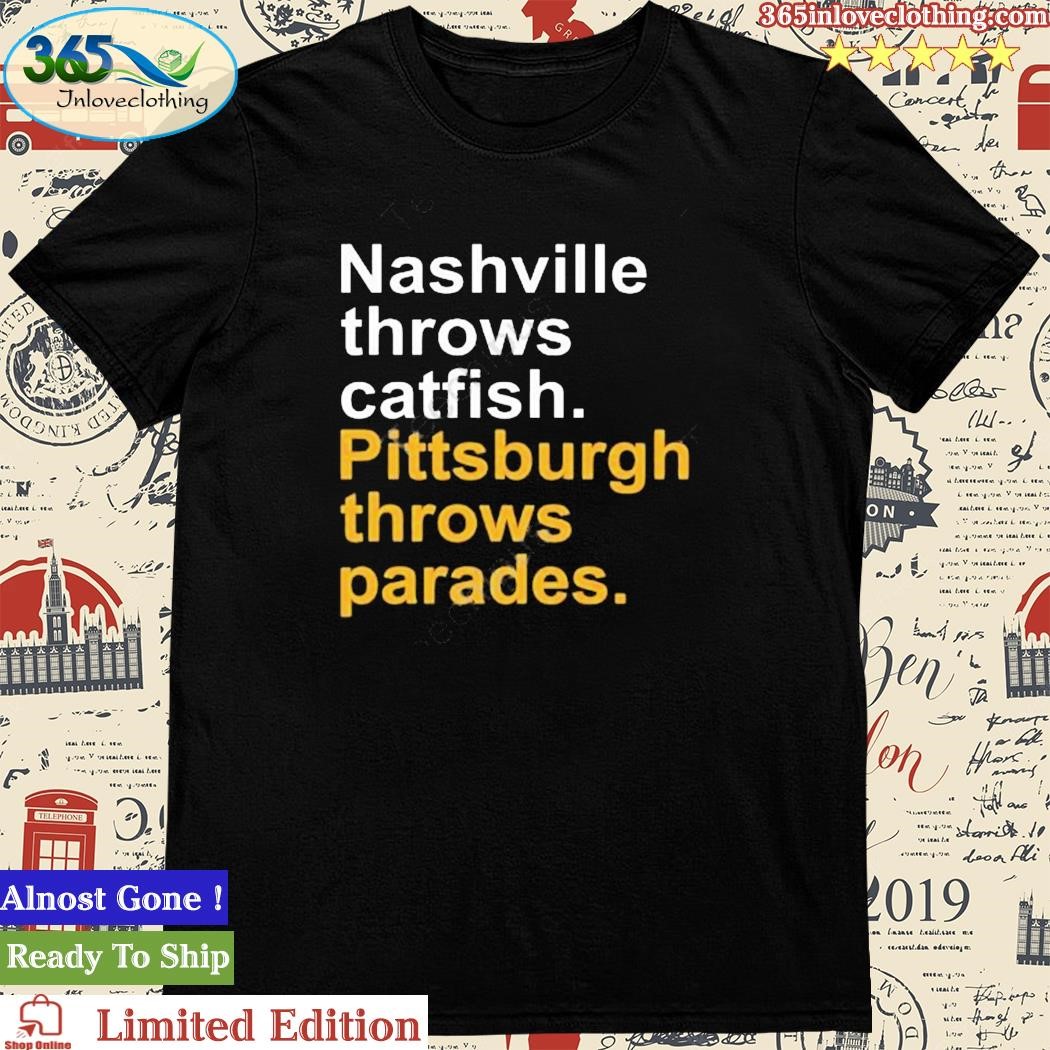 Official nashville Throws Catfish Pittsburgh Throws Parades Shirt