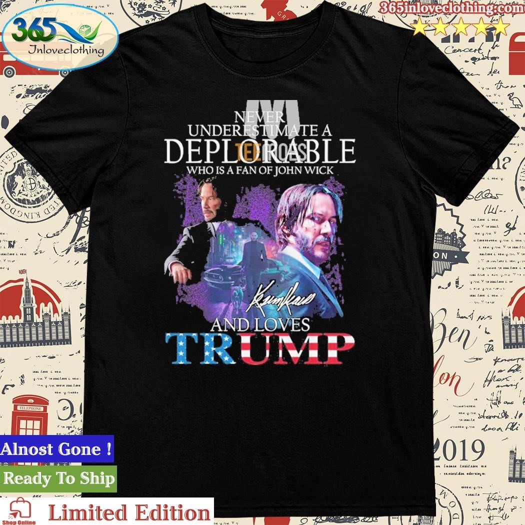 Official never Underestimate A Deplorable Who Loves John Wick And Trump Unisex Tshirt