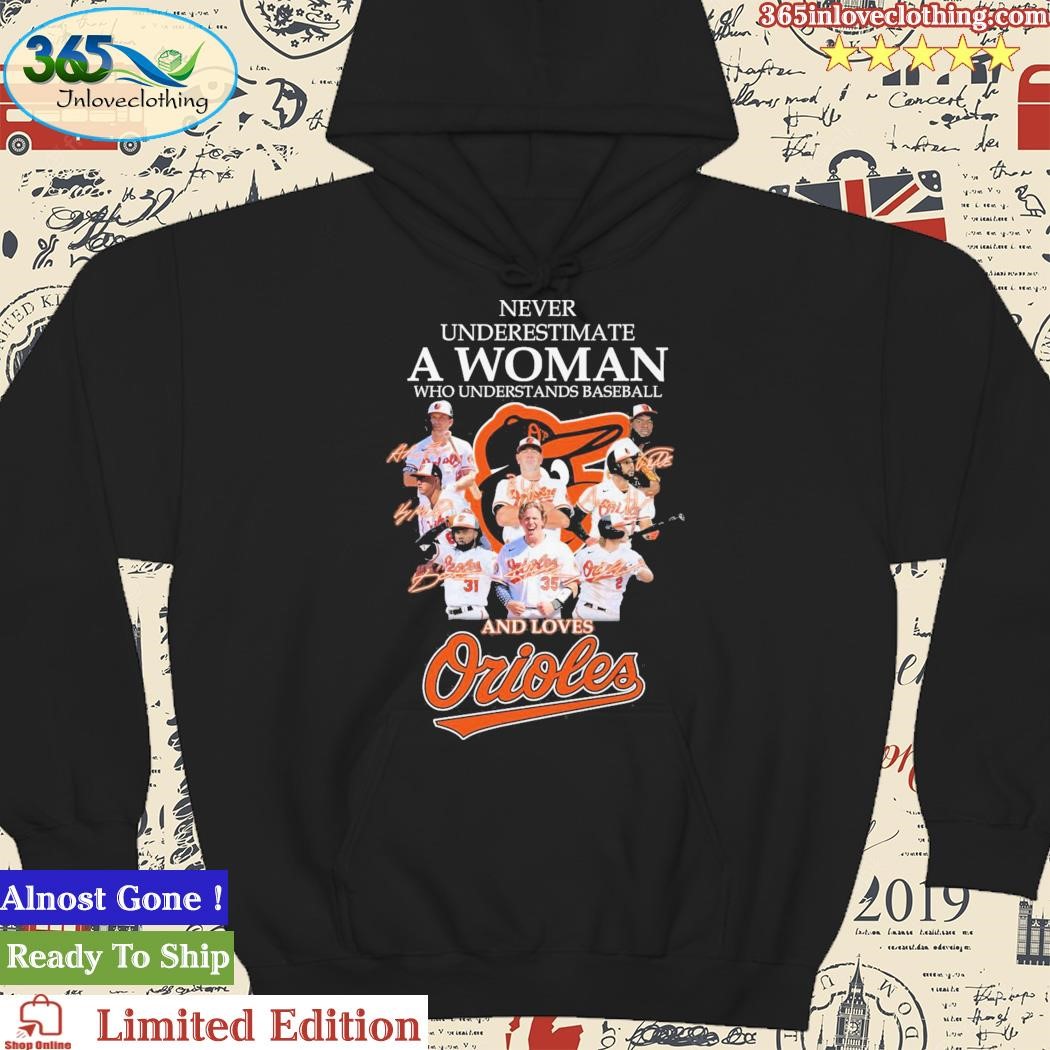 Never Underestimate A Woman Who Understands Baseball And Loves Baltimore  Orioles Shirt - Teespix - Store Fashion LLC
