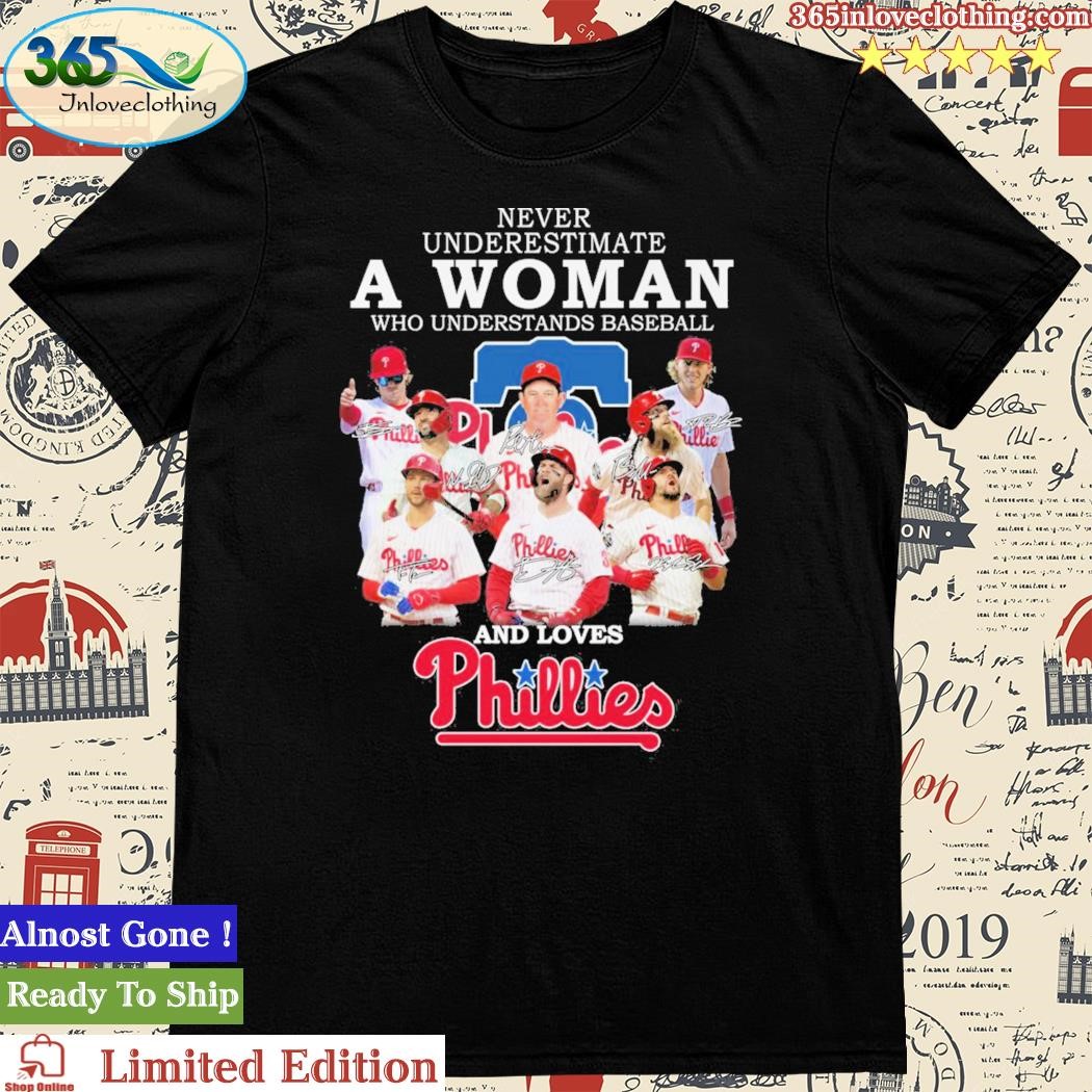 Official never Underestimate A Woman Who Understands Baseball And Loves Phillies T Shirt