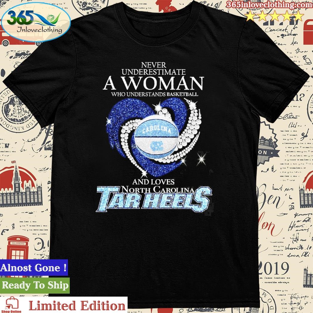 Official never Underestimate A Woman Who Understands Basketball And Loves North Carolina Tar Heels Heart Diamond Shirt