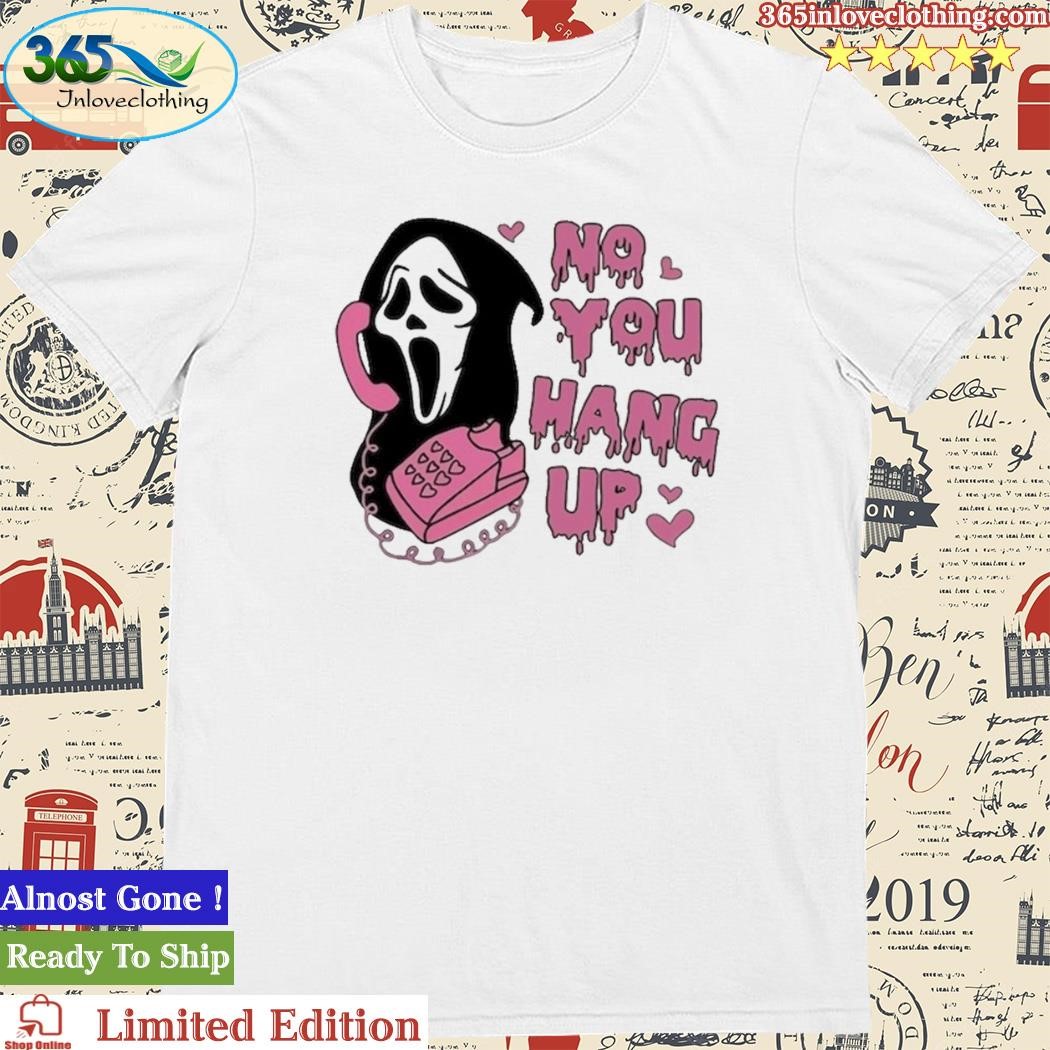Official no You Hang Up Scream shirt