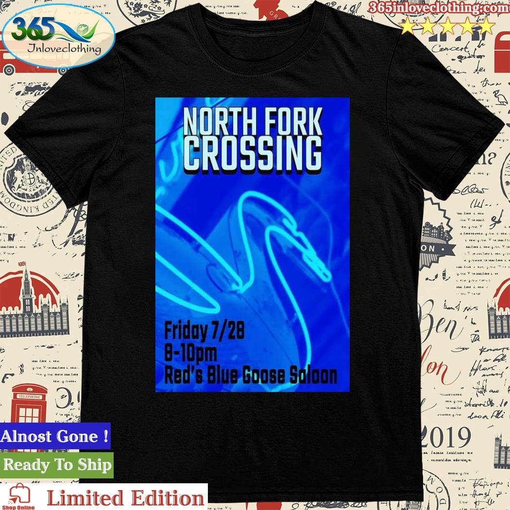 Official north Fork Crossing Red's Blue Goose Saloon, Gardiner MT 07.28.23 Poster Shirt