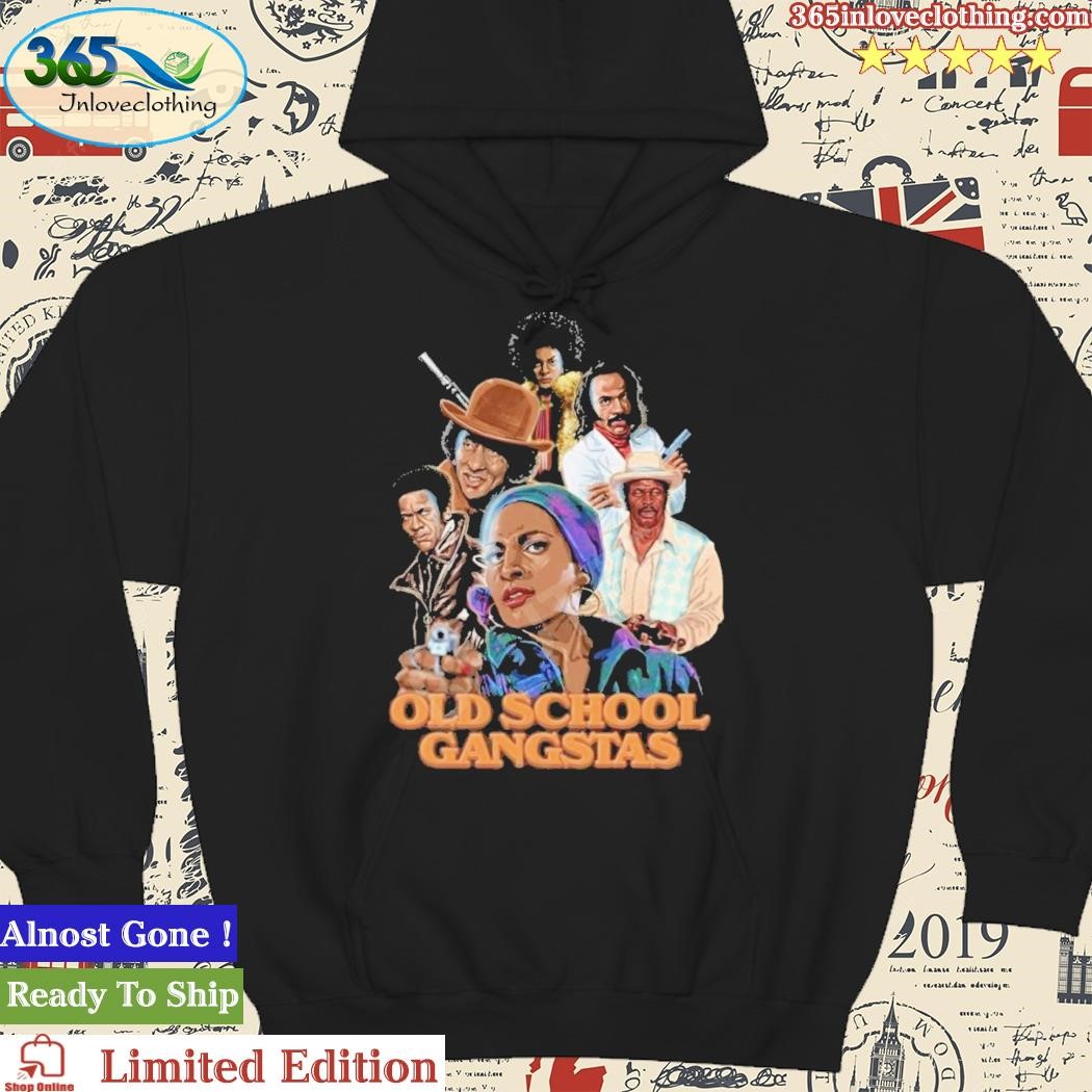 Official Old School Gangstas Shirt, hoodie, longsleeve, sweatshirt, v-neck  tee