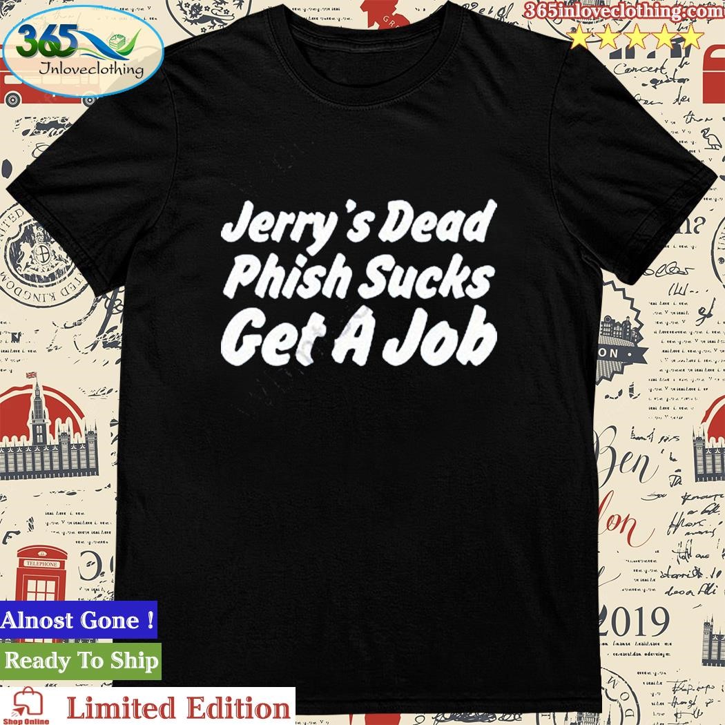 Official phan Art Jerry’s Dead Phish Sucks Get A Job Shirt