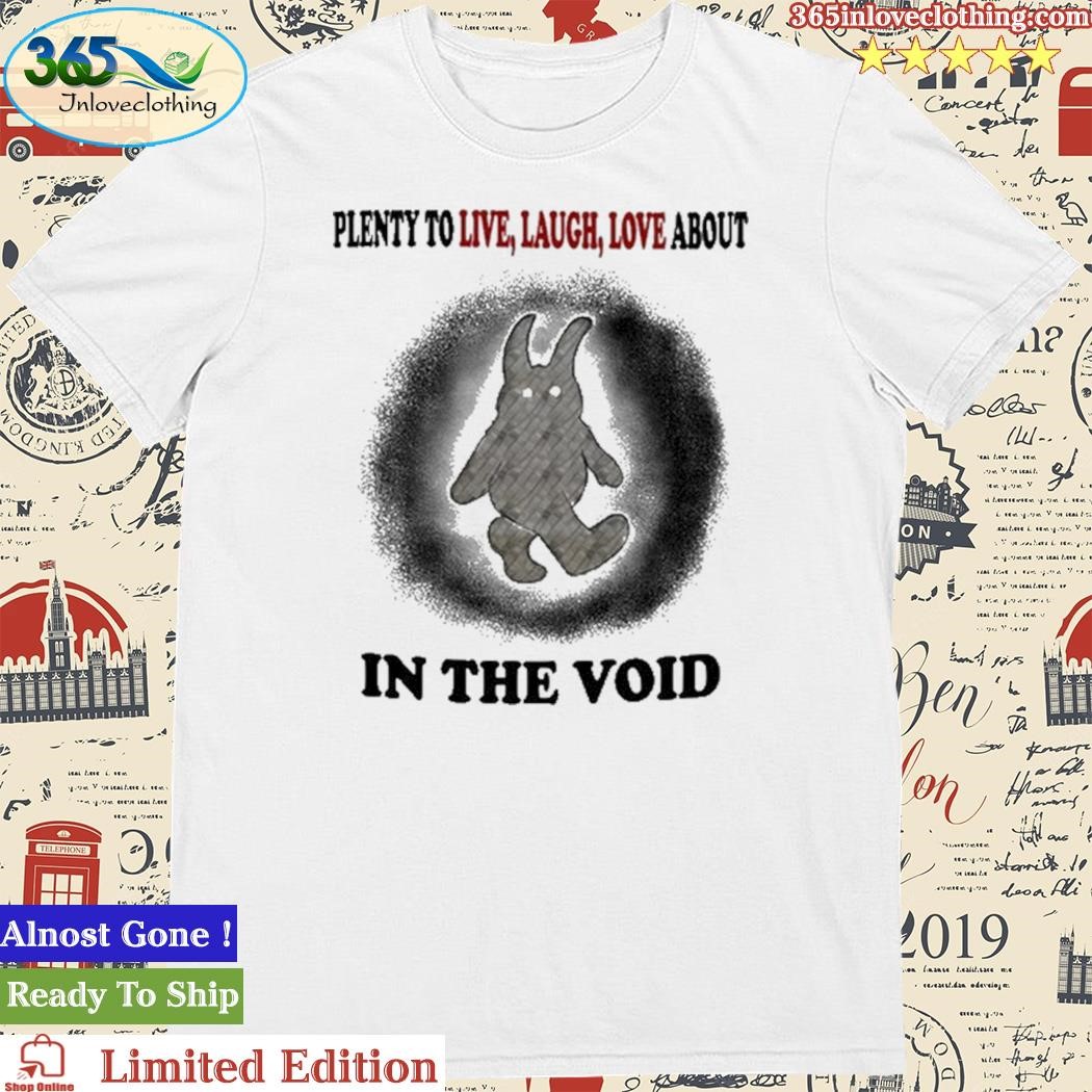 Official plenty To Live Laugh Love About In The Void Shirt