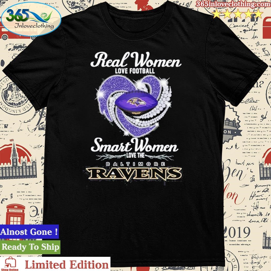 Official Real Women Love Football Smart Women Love The Baltimore Ravens T- Shirt, hoodie, sweater, long sleeve and tank top