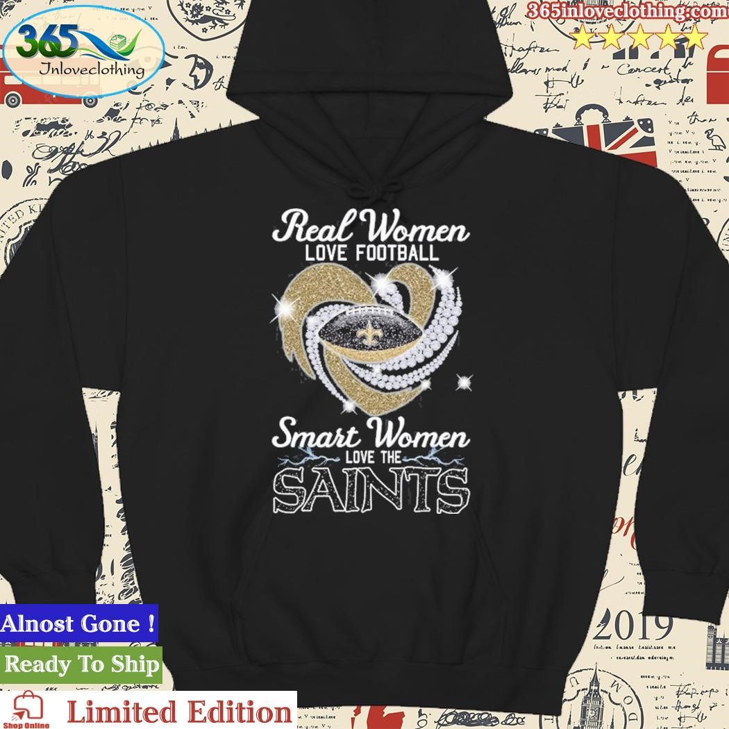 Official real Women Love Football Smart Women Love The Saints T Shirt,  hoodie, sweater, long sleeve and tank top