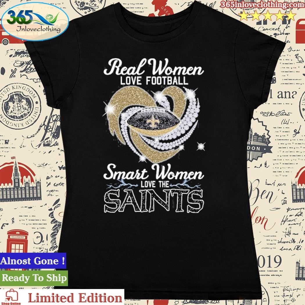 Real Women Love Football Smart Women Love The Saints T Shirt