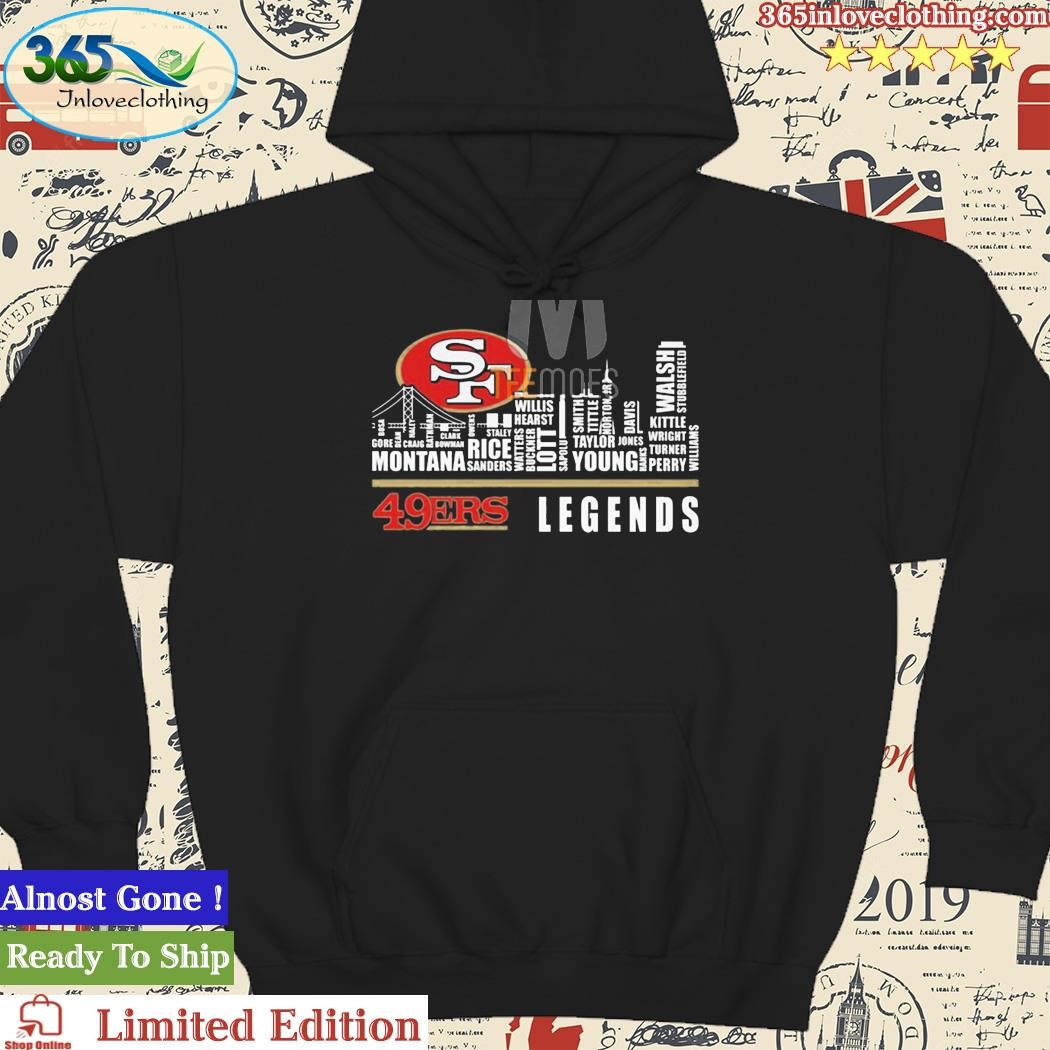 San francisco 49ers legends team players names in city shirt, hoodie,  sweater, long sleeve and tank top