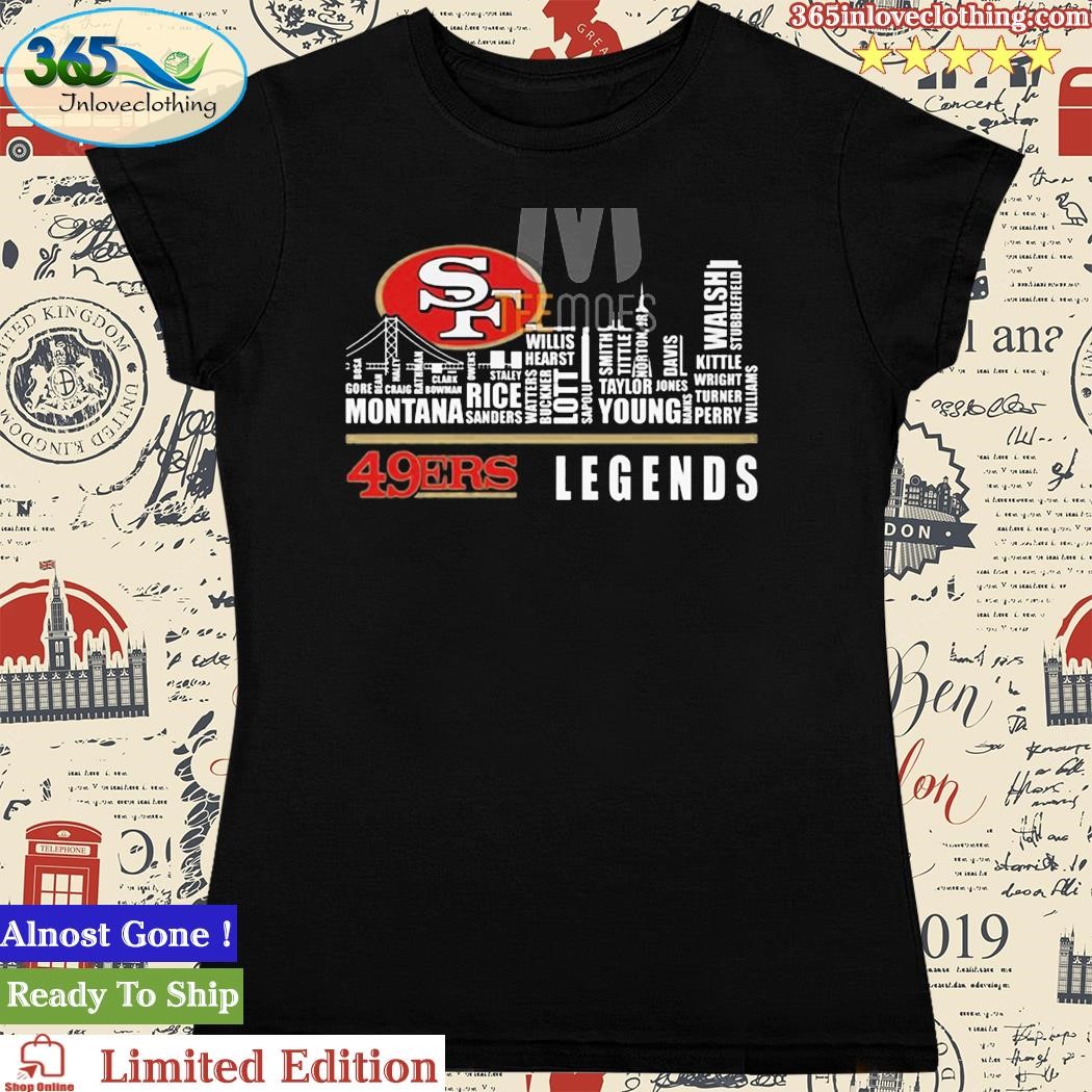 2023 San Francisco 49ers Legends Team Players Names In City shirt, hoodie,  sweater, long sleeve and tank top