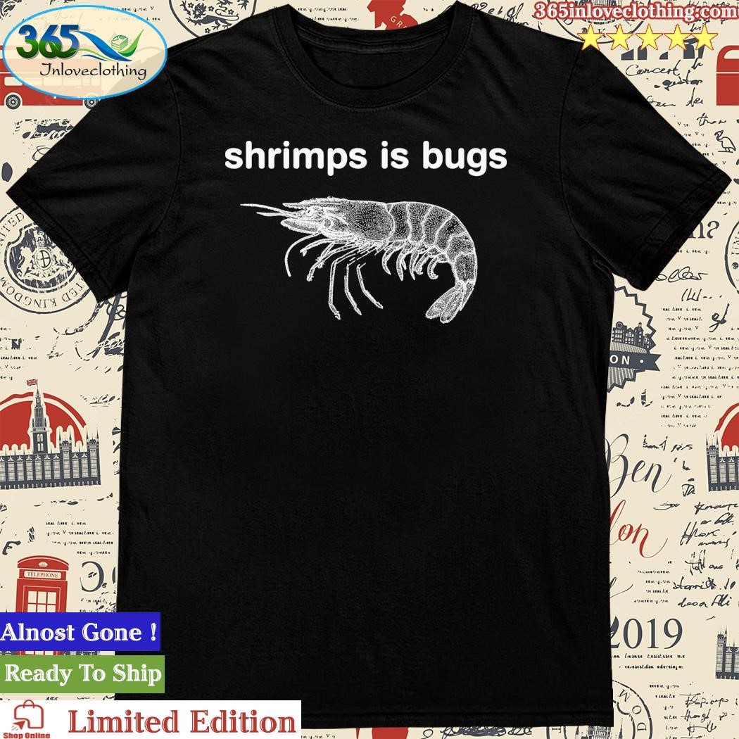 Official shrimps Is Bugs Shirt