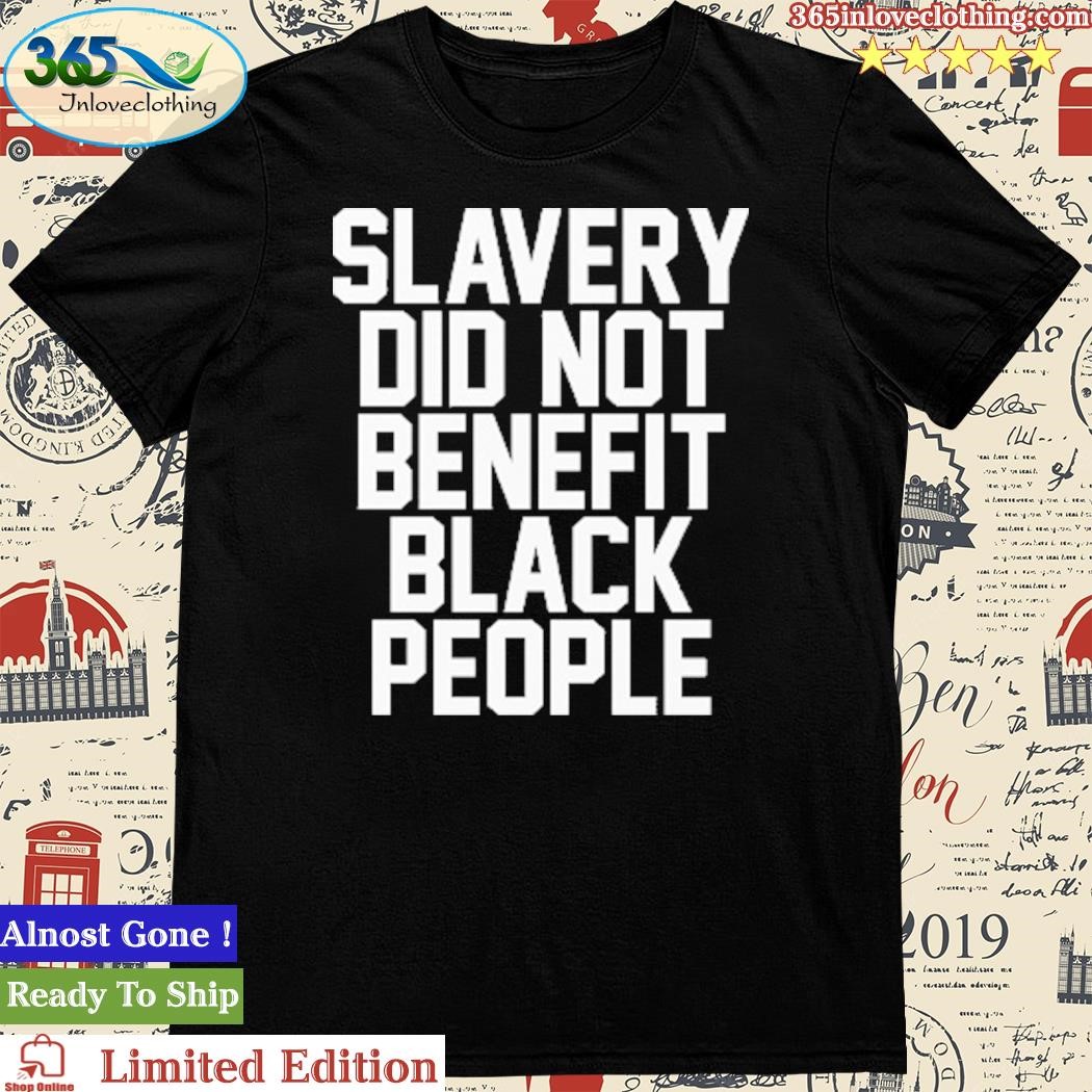 Official slavery Did Not Benefit Black People Shirt