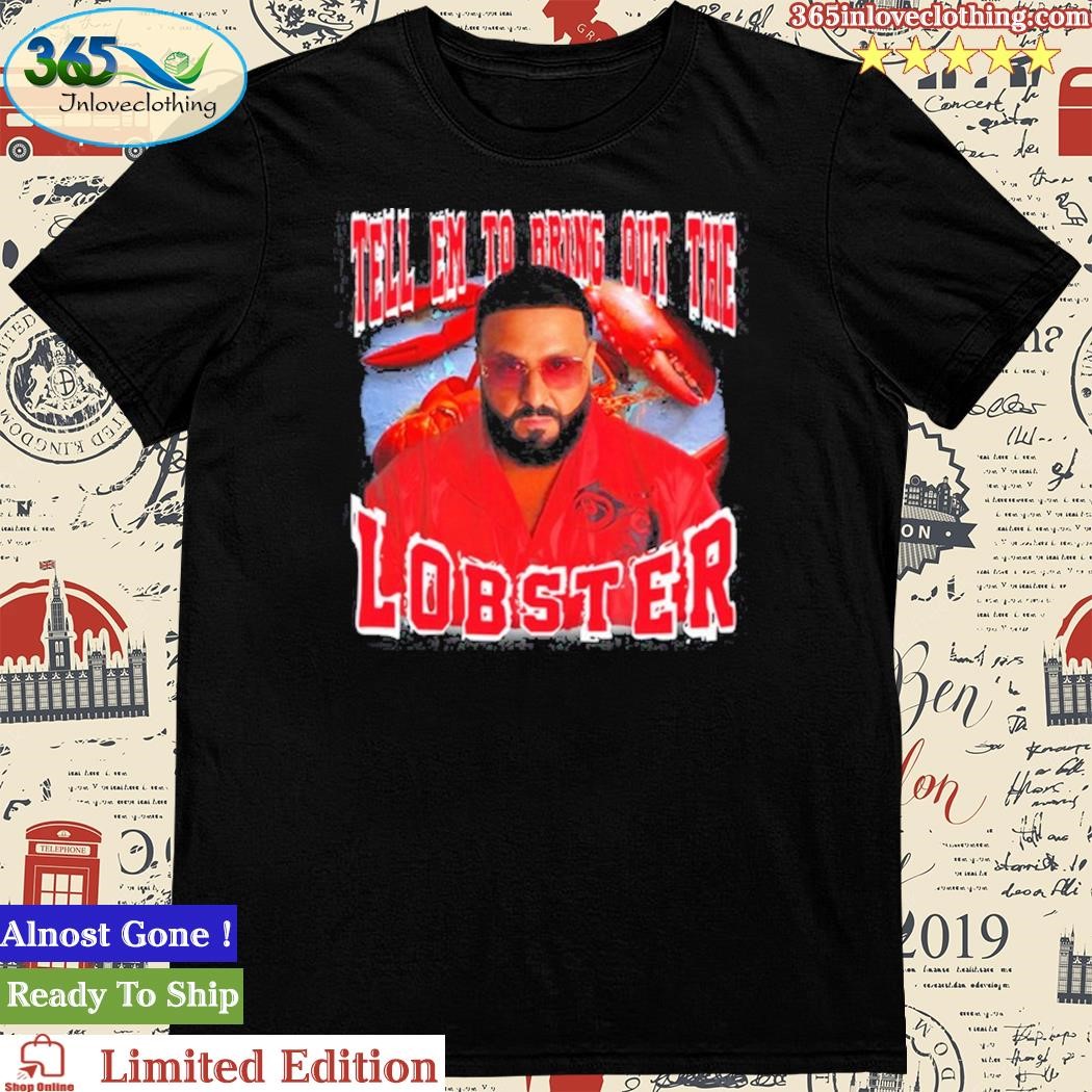 Official tell Em To Bring Out The Lobster shirt