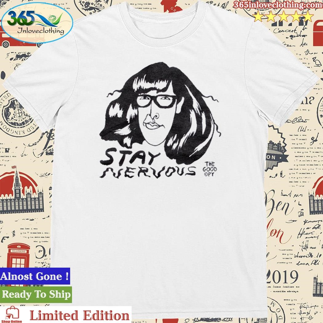 Official the Good Copy Stay Nervous Shirt