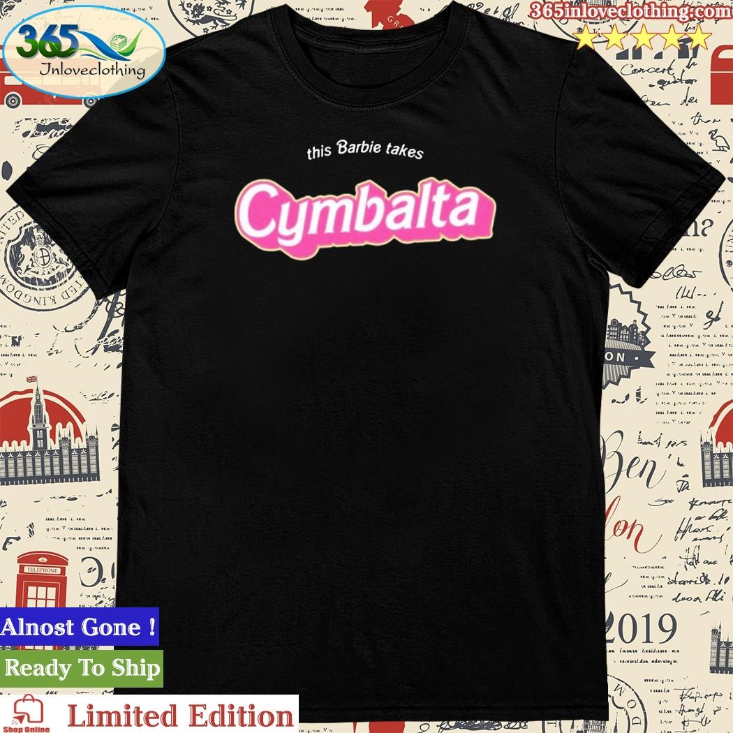 Official this Barbie Takes Cymbalta Shirt