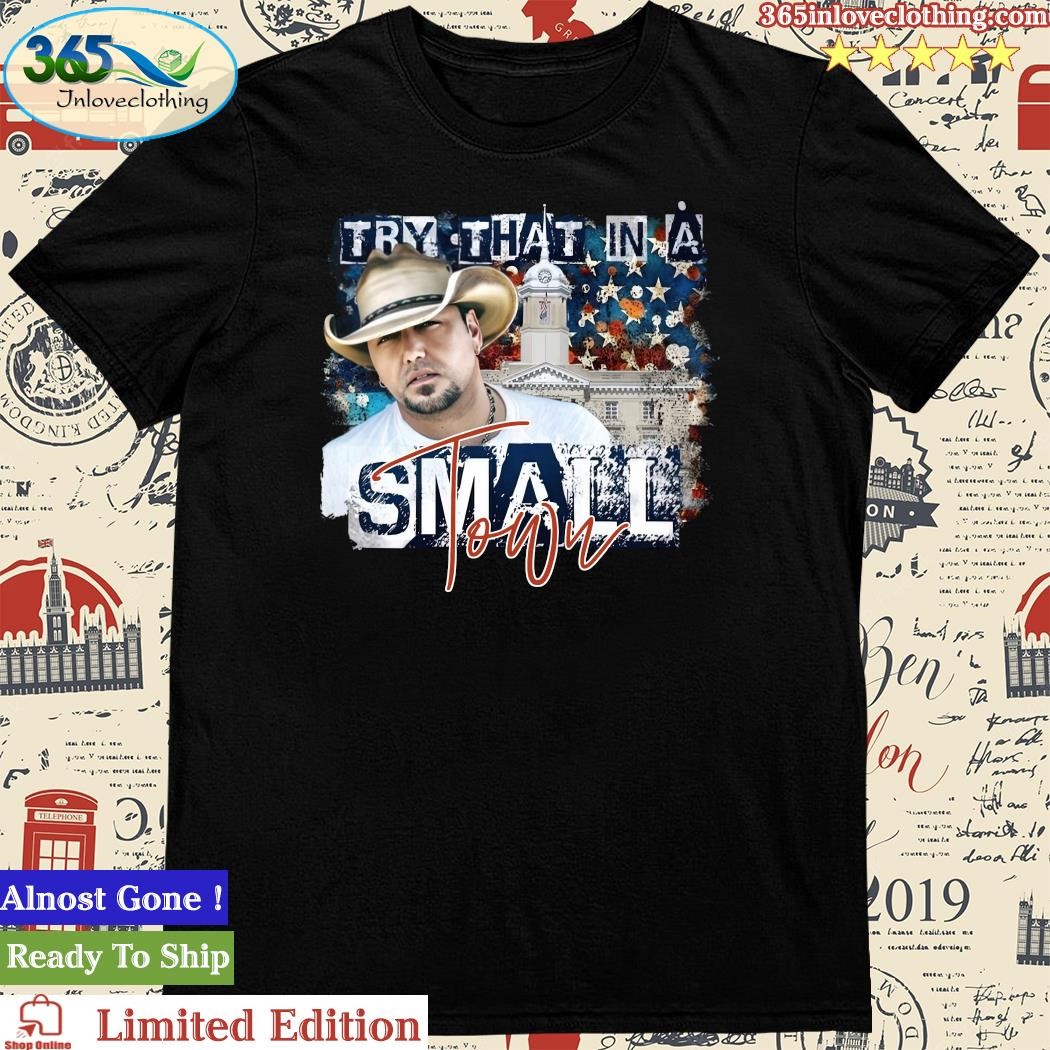 Official try That In A Small Town Tee Shirt