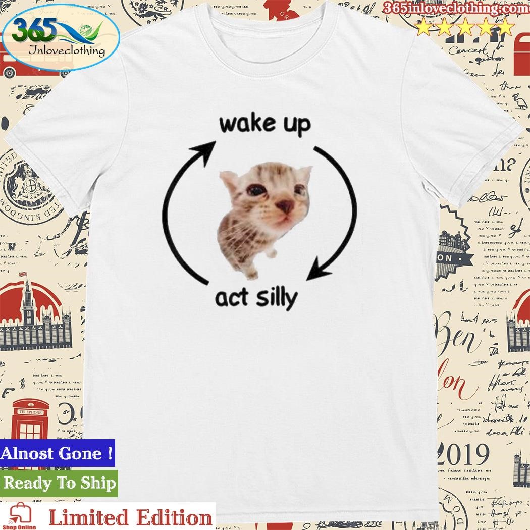 Official wake Up Act Silly Cat Lover T-Shirt