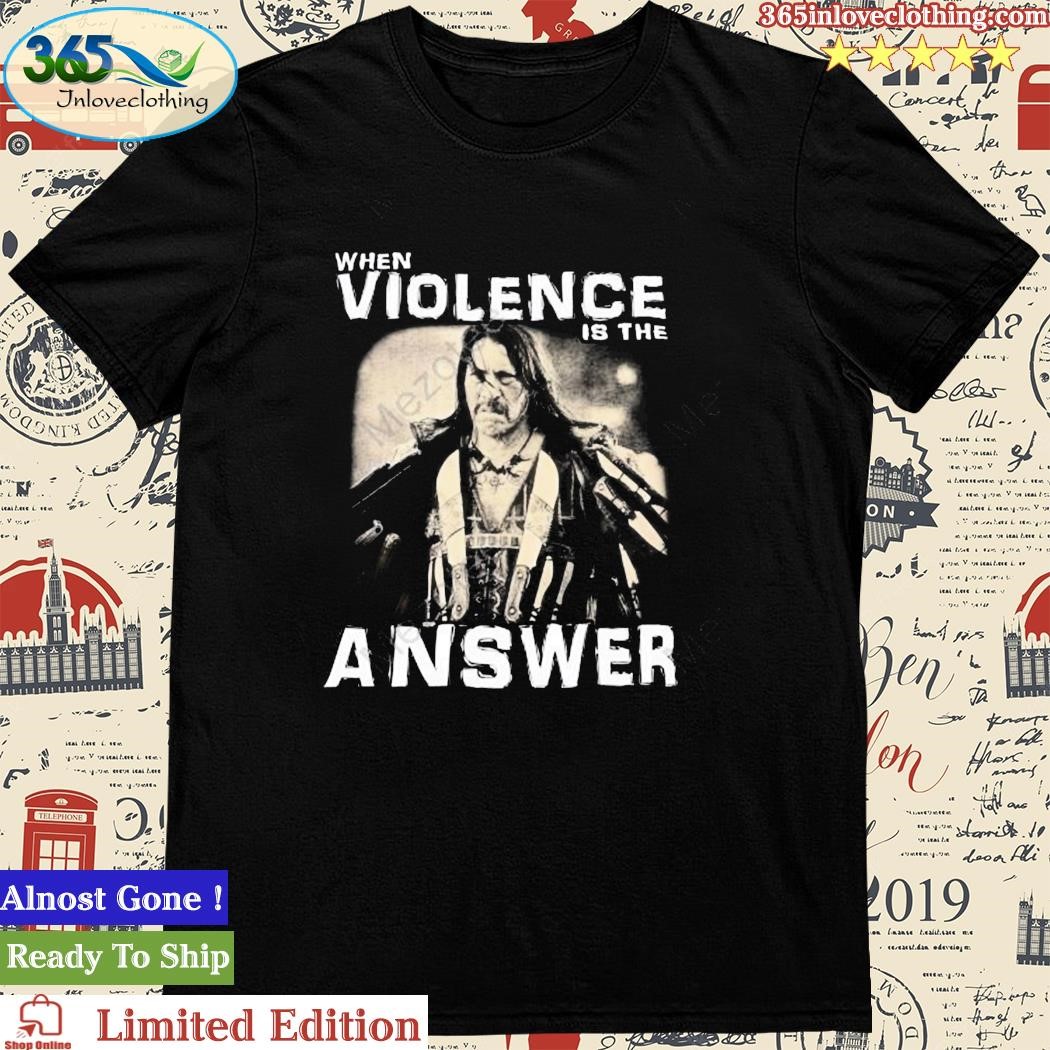 Official zimranjacob Danny Trejo When Violence Is The Answer shirt