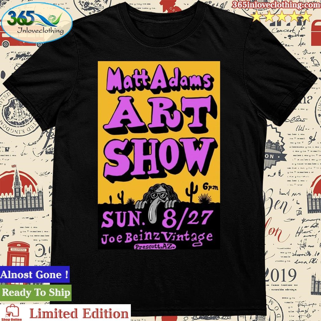 August 27, 2023 Matt Adams Prescott Arizona Show Art Poster Shirt