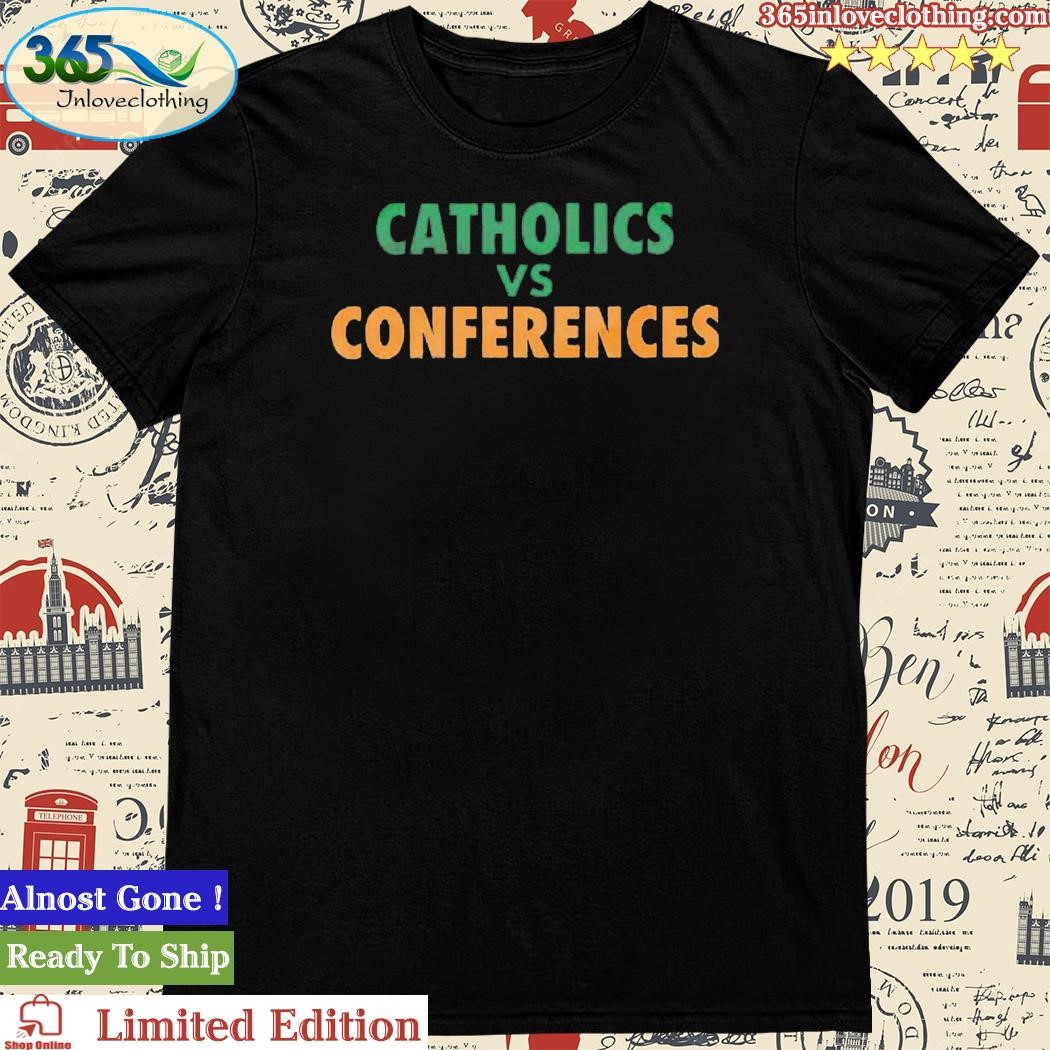 Catholics Vs Conference T-Shirt