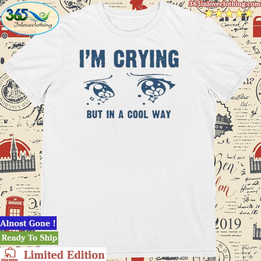 Cherrykitten I'm Crying But In A Cool Way Shirt