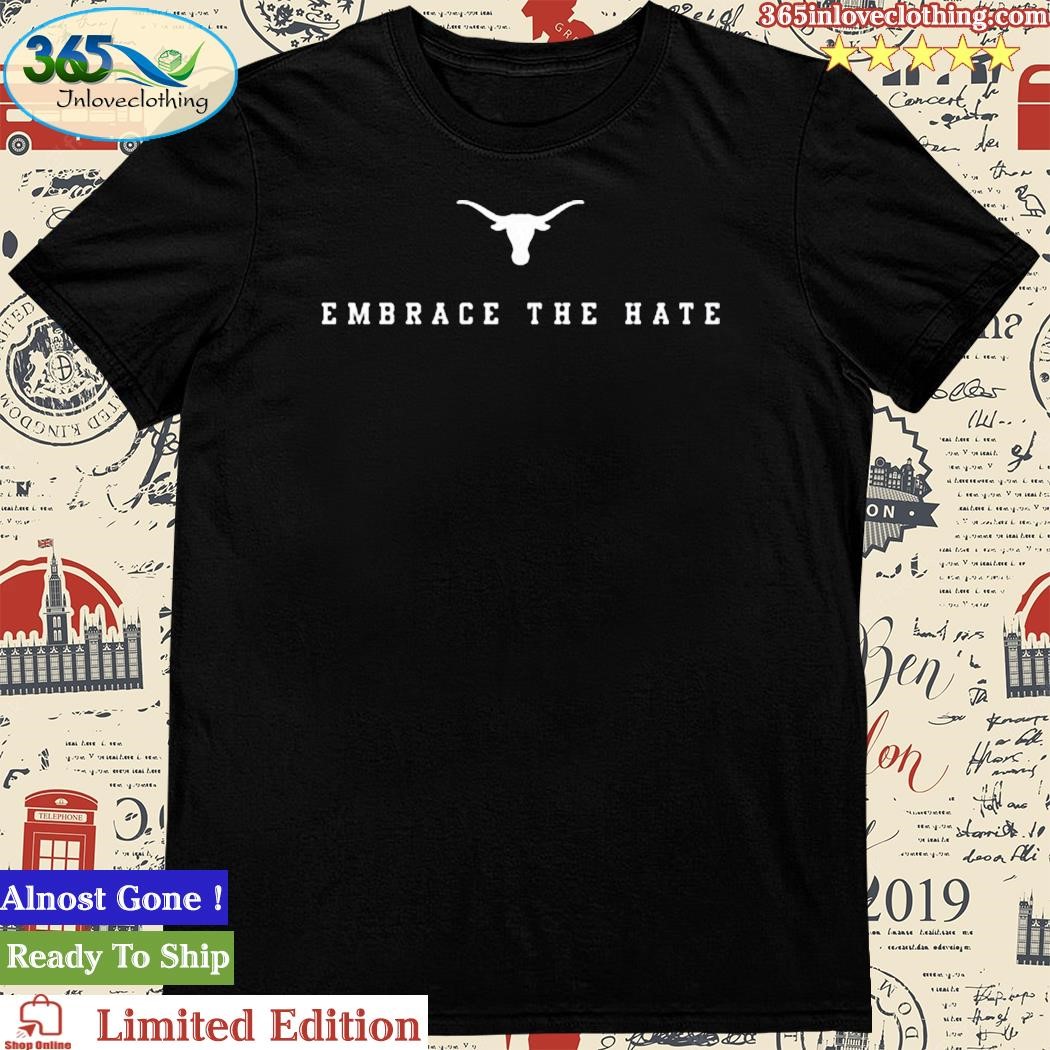 Embrace The Hate Texas Longhorns Logo Shirt