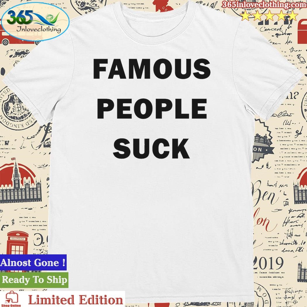 Famous People Suck T-Shirt