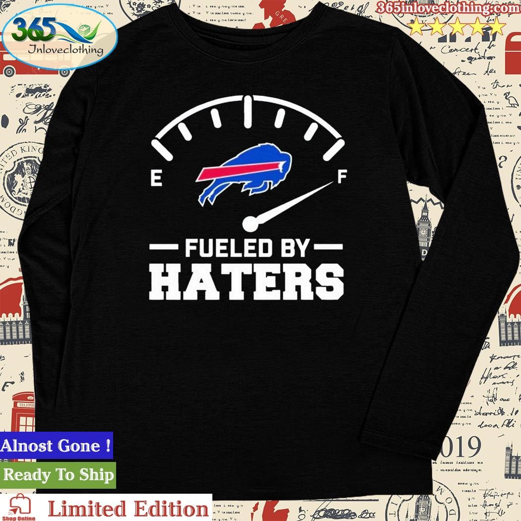 Fueled By Haters Buffalo Bills Shirt, hoodie, sweater, long sleeve and tank  top