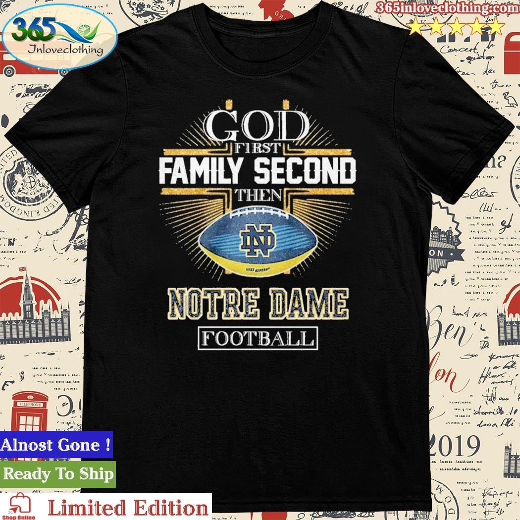 God First Family Second Then Notre Dame Football T-Shirt