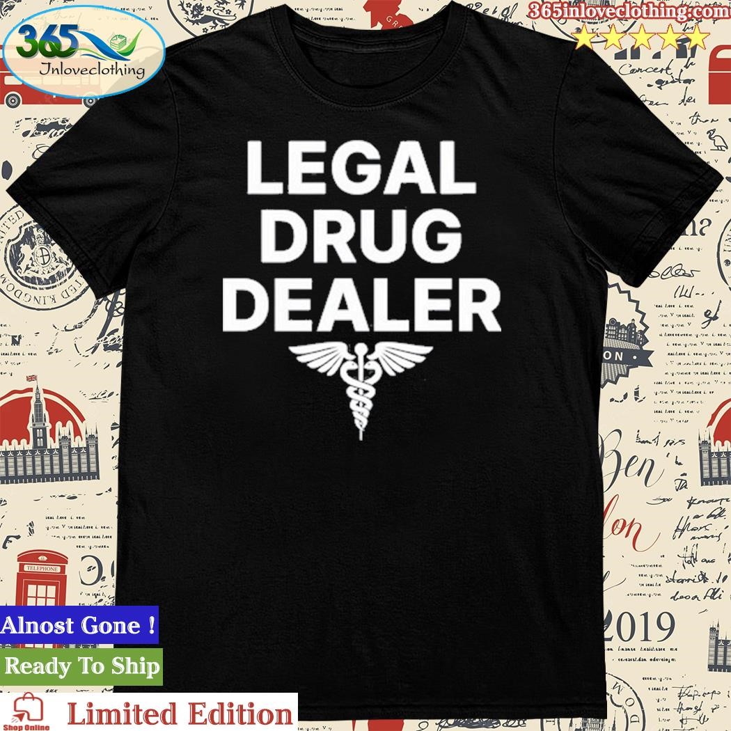 Gotfunny Legal Drug Dealer Shirt