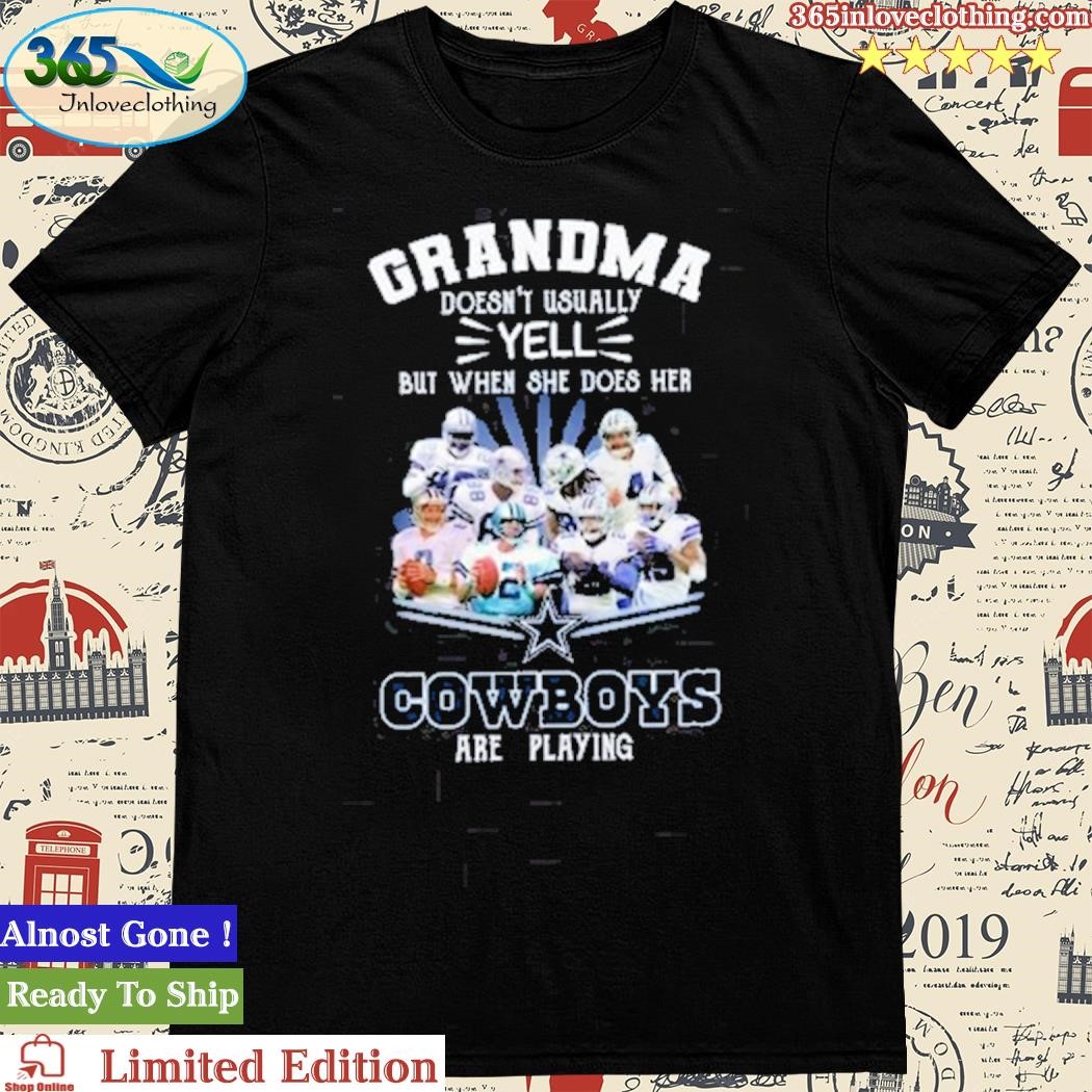 Grandma Doesnt Usually Yell But When She Does Her Dallas Cowboys Are Playing Shirt