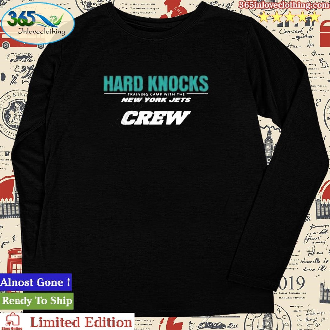 Official hard Knocks Training Camp With The New York Jets Crew T-Shirt,  hoodie, sweater, long sleeve and tank top