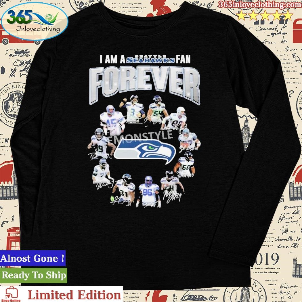 I Am Seattle Seahawks Fan Forever Players Signatures Shirt, hoodie, sweater,  long sleeve and tank top