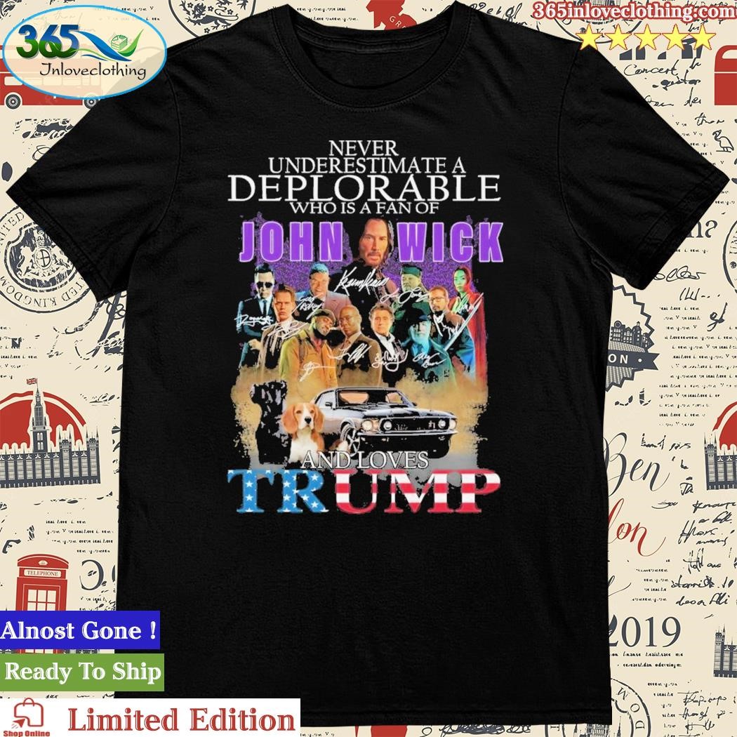 Never Underestimate A Deplorable Who Is A Fan Of John Wick And Loves Trump T-Shirt