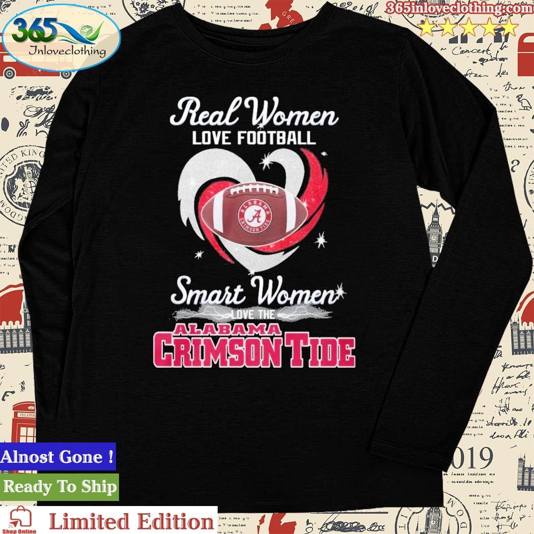 Official real women love Football smart women love the Alabama crimson tide  shirt, hoodie, sweatshirt for men and women