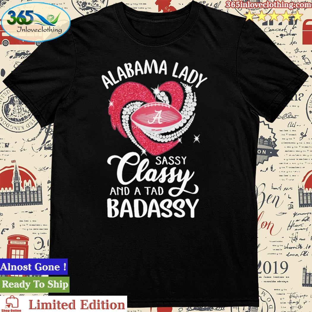 Official alabama Lady Sassy Classy And A Tad Badassy Shirt