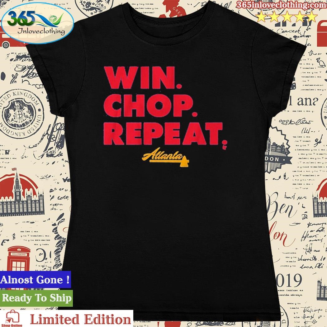 Atlanta Win Chop Repeat Shirt - Shibtee Clothing
