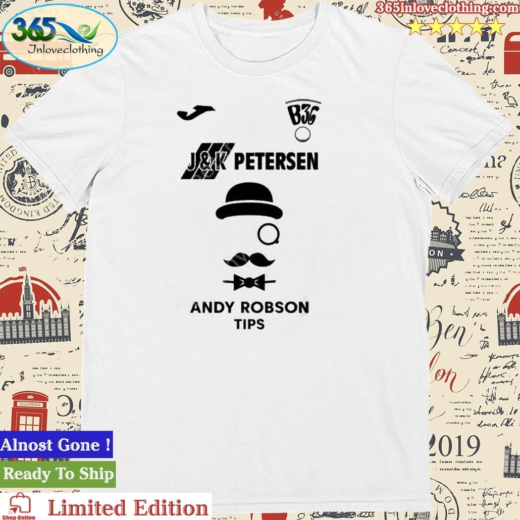Official b36 J And K Petersen Andy Robson Tips Shirt