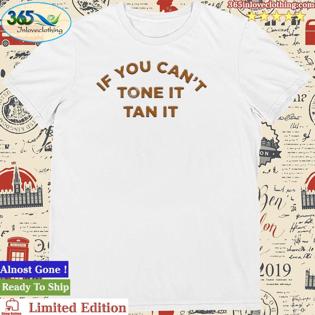 Official barstool Sports If You Can’t Tone It Tan It Shirt
