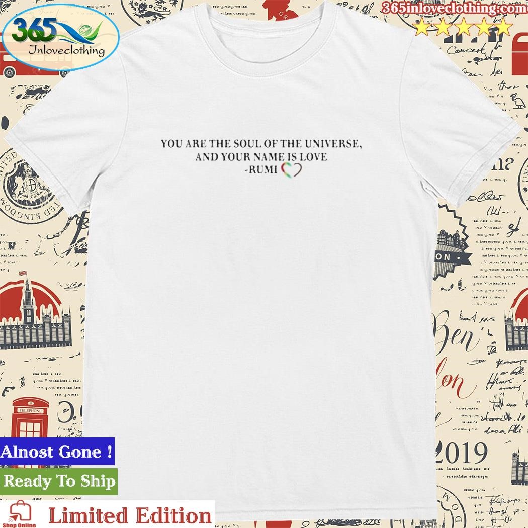 Official daily Mail You Are The Soul Of The Universe And Your Name Is Love Rumi Shirt